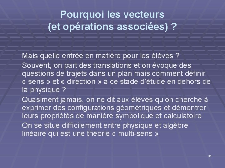Pourquoi les vecteurs (et opérations associées) ? Mais quelle entrée en matière pour les Pourquoi les vecteurs (et opérations associées) ? Mais quelle entrée en matière pour les