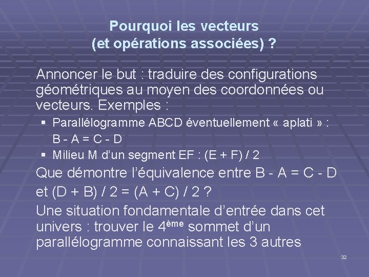 Pourquoi les vecteurs (et opérations associées) ? Annoncer le but : traduire des configurations Pourquoi les vecteurs (et opérations associées) ? Annoncer le but : traduire des configurations