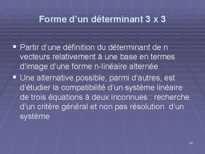 Forme d’un déterminant 3 x 3 § Partir d’une définition du déterminant de n Forme d’un déterminant 3 x 3 § Partir d’une définition du déterminant de n