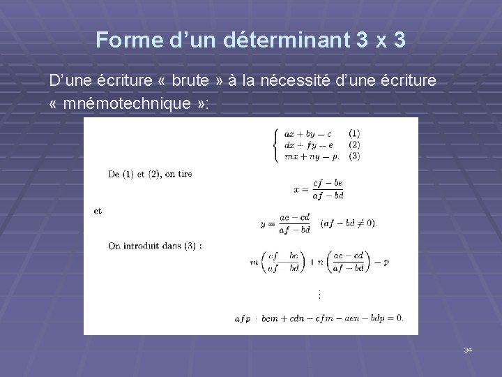 Forme d’un déterminant 3 x 3 D’une écriture « brute » à la nécessité Forme d’un déterminant 3 x 3 D’une écriture « brute » à la nécessité