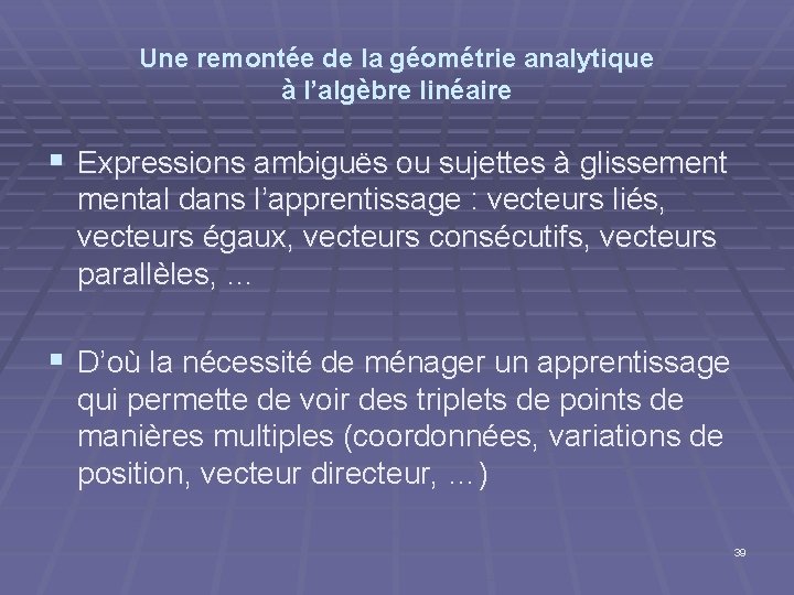 Une remontée de la géométrie analytique à l’algèbre linéaire § Expressions ambiguës ou sujettes Une remontée de la géométrie analytique à l’algèbre linéaire § Expressions ambiguës ou sujettes