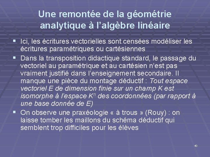 Une remontée de la géométrie analytique à l’algèbre linéaire § Ici, les écritures vectorielles Une remontée de la géométrie analytique à l’algèbre linéaire § Ici, les écritures vectorielles