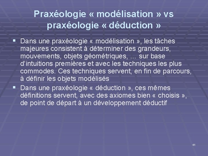 Praxéologie « modélisation » vs praxéologie « déduction » § Dans une praxéologie « Praxéologie « modélisation » vs praxéologie « déduction » § Dans une praxéologie «