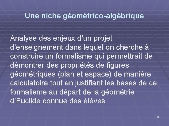 Une niche géométrico-algébrique Analyse des enjeux d’un projet d’enseignement dans lequel on cherche à Une niche géométrico-algébrique Analyse des enjeux d’un projet d’enseignement dans lequel on cherche à