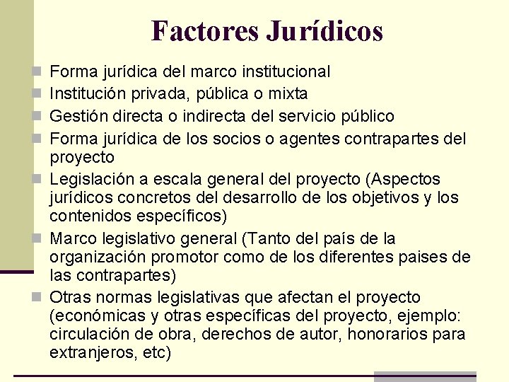 Factores Jurídicos Forma jurídica del marco institucional Institución privada, pública o mixta Gestión directa