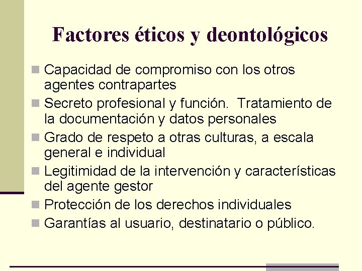 Factores éticos y deontológicos n Capacidad de compromiso con los otros agentes contrapartes n