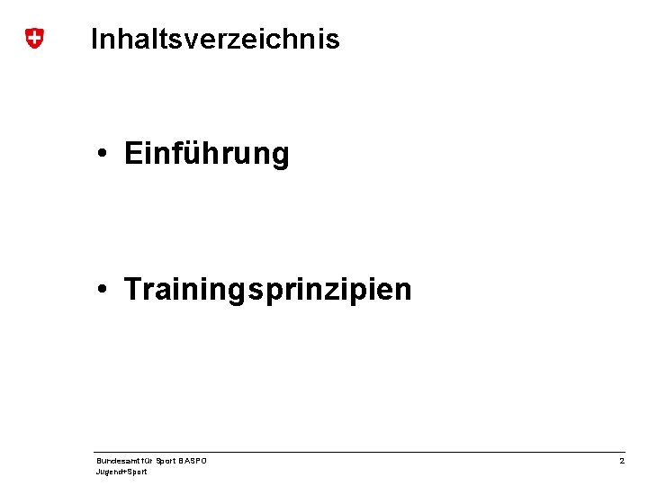 Inhaltsverzeichnis • Einführung • Trainingsprinzipien Bundesamt für Sport BASPO Jugend+Sport 2 