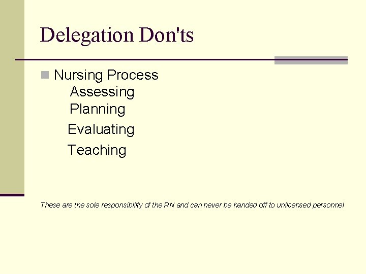Delegation Don'ts n Nursing Process Assessing Planning Evaluating Teaching These are the sole responsibility