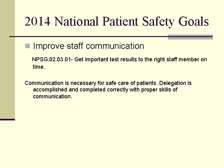 2014 National Patient Safety Goals n Improve staff communication NPSG. 02. 03. 01 -
