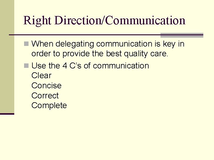 Right Direction/Communication n When delegating communication is key in order to provide the best