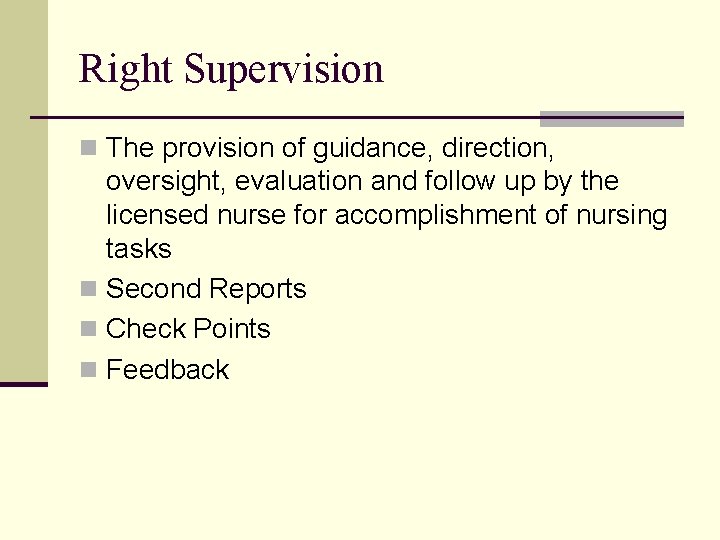 Right Supervision n The provision of guidance, direction, oversight, evaluation and follow up by