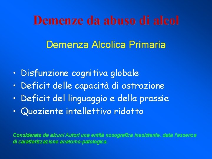 Demenze da abuso di alcol Demenza Alcolica Primaria • • Disfunzione cognitiva globale Deficit