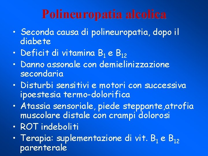 Polineuropatia alcolica • Seconda causa di polineuropatia, dopo il diabete • Deficit di vitamina