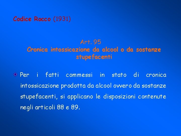 Codice Rocco (1931) Art. 95 Cronica intossicazione da alcool o da sostanze stupefacenti Per