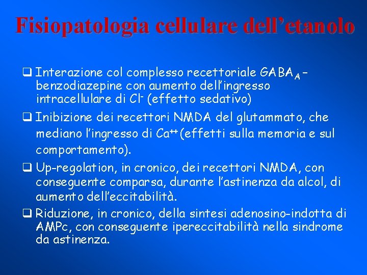 Fisiopatologia cellulare dell’etanolo q Interazione col complesso recettoriale GABAA – benzodiazepine con aumento dell’ingresso