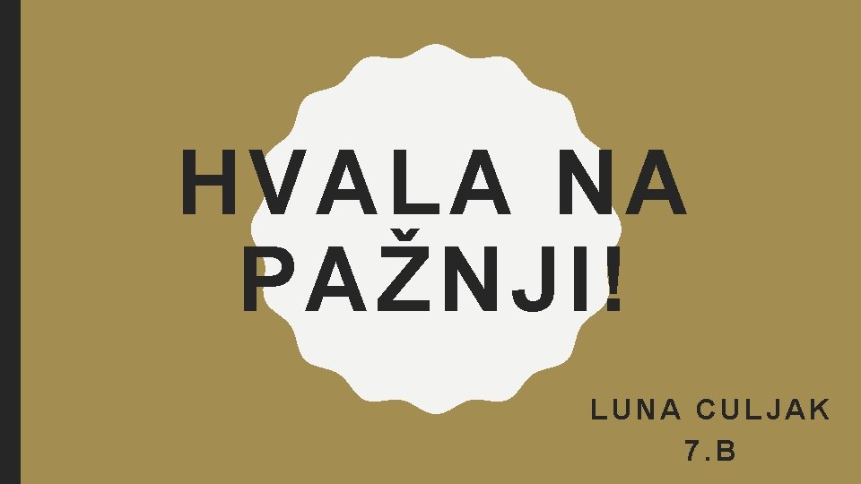 HVALA NA PAŽNJI! LUNA CULJAK 7. B 