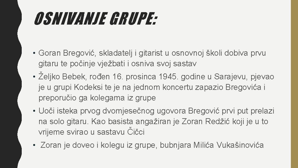 OSNIVANJE GRUPE: • Goran Bregović, skladatelj i gitarist u osnovnoj školi dobiva prvu gitaru
