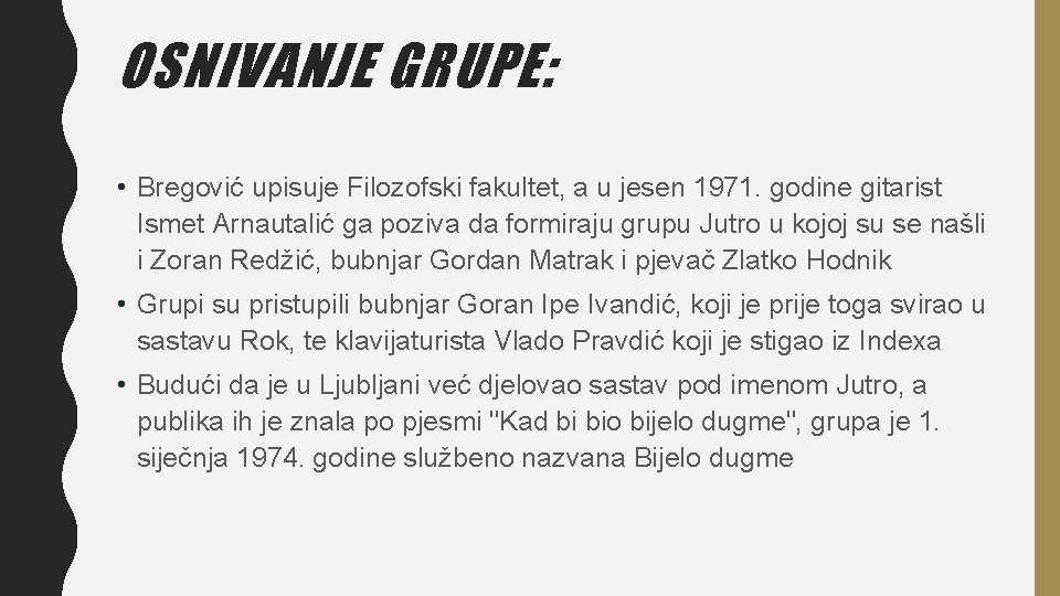 OSNIVANJE GRUPE: • Bregović upisuje Filozofski fakultet, a u jesen 1971. godine gitarist Ismet