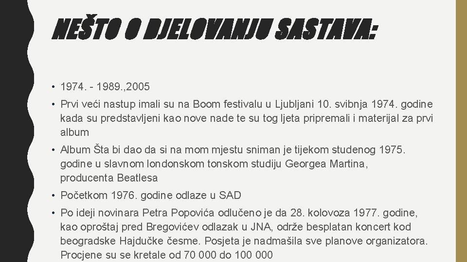 NEŠTO O DJELOVANJU SASTAVA: • 1974. - 1989. , 2005 • Prvi veći nastup