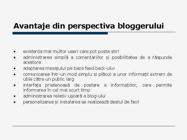 Avantaje din perspectiva bloggerului • • existența mai multor useri care pot posta știri