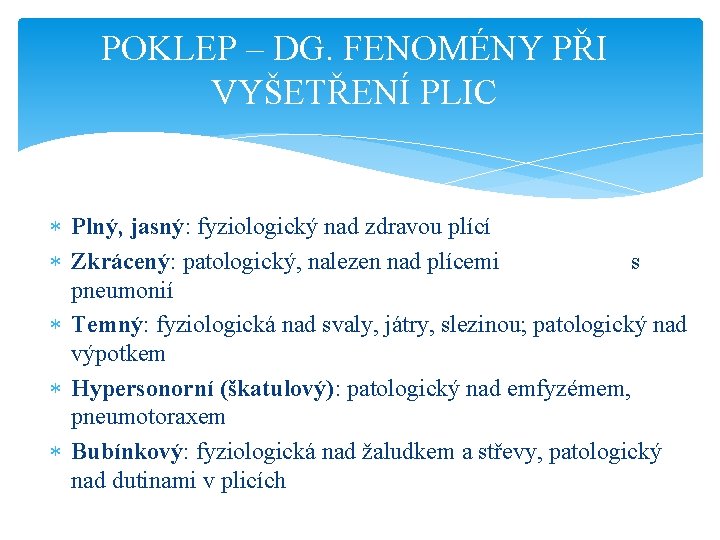 POKLEP – DG. FENOMÉNY PŘI VYŠETŘENÍ PLIC Plný, jasný: fyziologický nad zdravou plící Zkrácený: