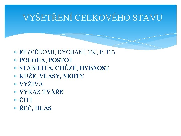 VYŠETŘENÍ CELKOVÉHO STAVU FF (VĚDOMÍ, DÝCHÁNÍ, TK, P, TT) POLOHA, POSTOJ STABILITA, CHŮZE, HYBNOST