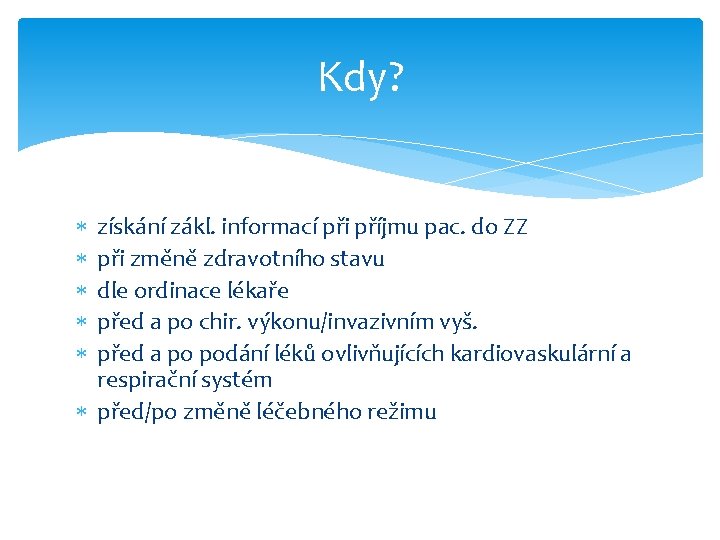 Kdy? získání zákl. informací při příjmu pac. do ZZ při změně zdravotního stavu dle