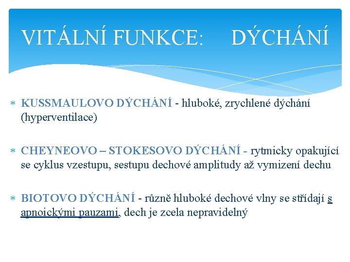 VITÁLNÍ FUNKCE: DÝCHÁNÍ KUSSMAULOVO DÝCHÁNÍ - hluboké, zrychlené dýchání (hyperventilace) CHEYNEOVO – STOKESOVO DÝCHÁNÍ