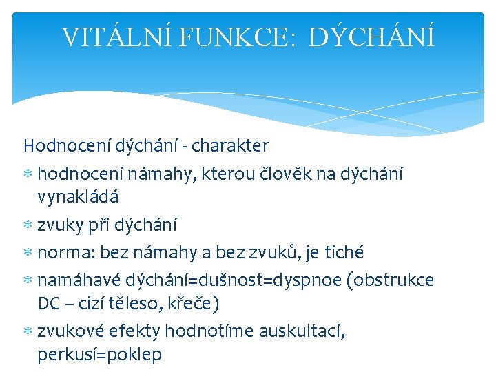 VITÁLNÍ FUNKCE: DÝCHÁNÍ Hodnocení dýchání - charakter hodnocení námahy, kterou člověk na dýchání vynakládá