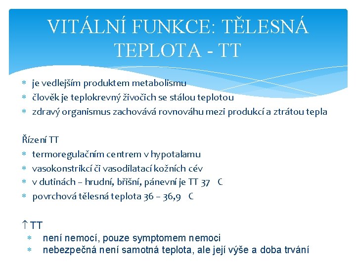 VITÁLNÍ FUNKCE: TĚLESNÁ TEPLOTA - TT je vedlejším produktem metabolismu člověk je teplokrevný živočich