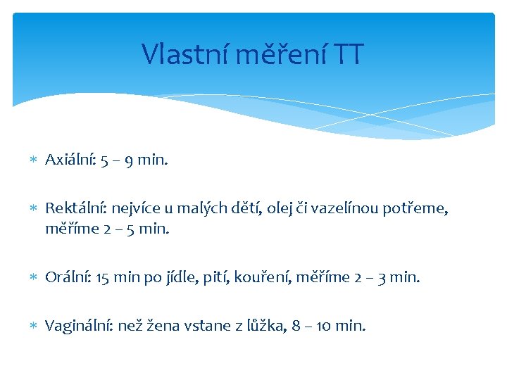 Vlastní měření TT Axiální: 5 – 9 min. Rektální: nejvíce u malých dětí, olej