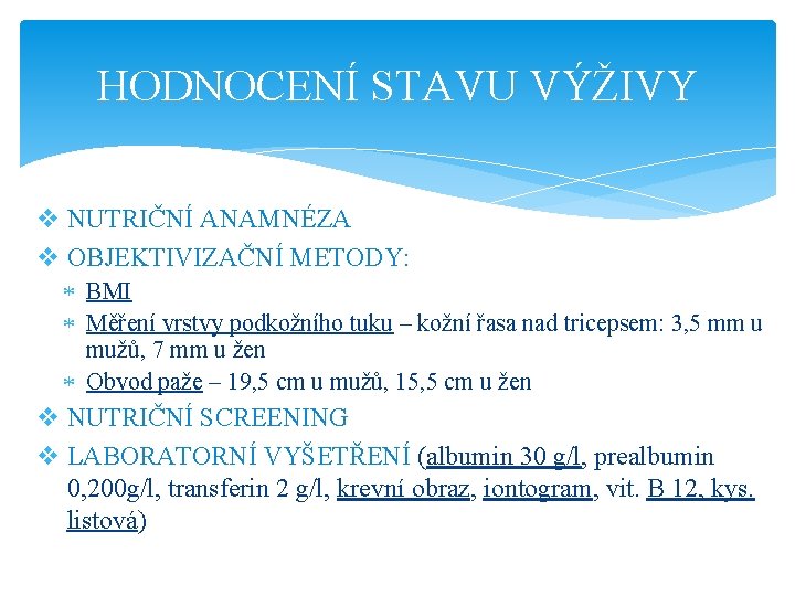 HODNOCENÍ STAVU VÝŽIVY v NUTRIČNÍ ANAMNÉZA v OBJEKTIVIZAČNÍ METODY: BMI Měření vrstvy podkožního tuku