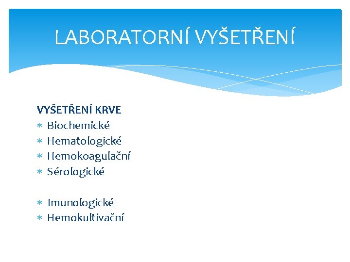 LABORATORNÍ VYŠETŘENÍ KRVE Biochemické Hematologické Hemokoagulační Sérologické Imunologické Hemokultivační 