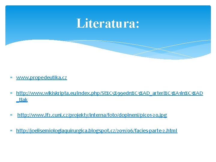 Literatura: www. propedeutika. cz http: //www. wikiskripta. eu/index. php/St%C 5%99 edn%C 3%AD_arteri%C 3%A 1