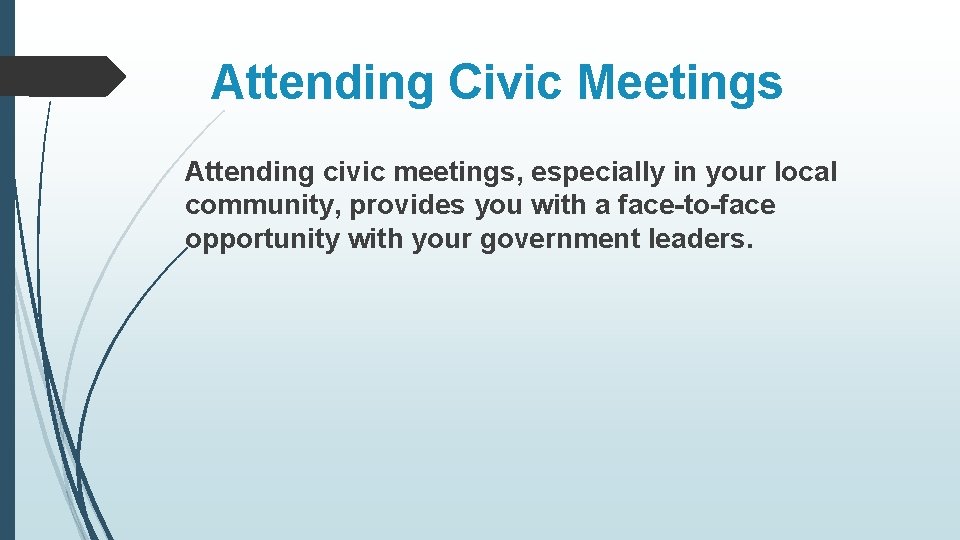 Attending Civic Meetings Attending civic meetings, especially in your local community, provides you with