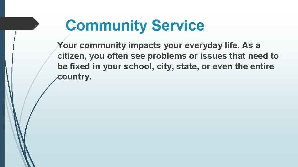 Community Service Your community impacts your everyday life. As a citizen, you often see