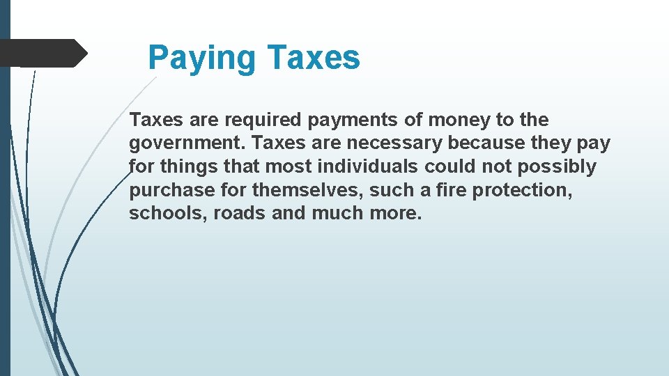 Paying Taxes are required payments of money to the government. Taxes are necessary because