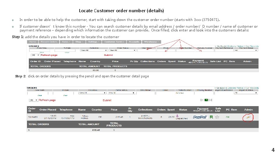 Locate Customer order number (details) In order to be able to help the customer,
