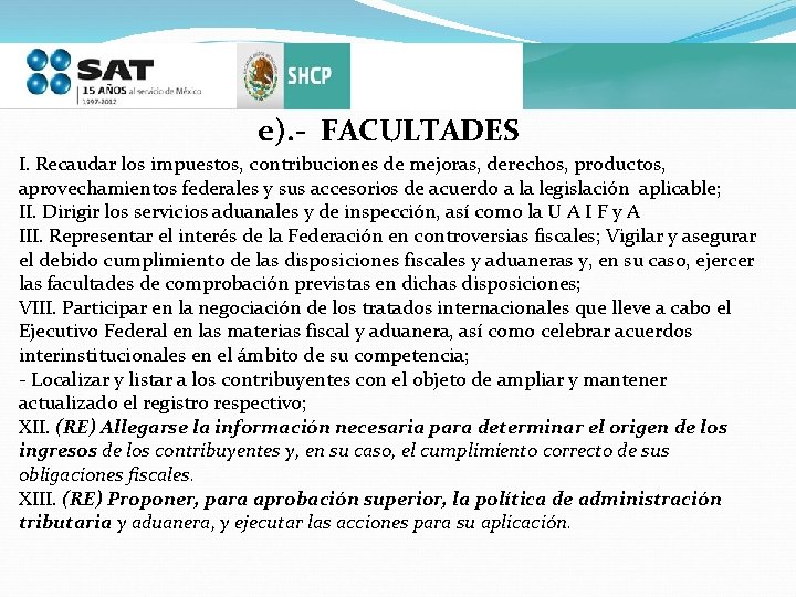 e). - FACULTADES I. Recaudar los impuestos, contribuciones de mejoras, derechos, productos, aprovechamientos federales