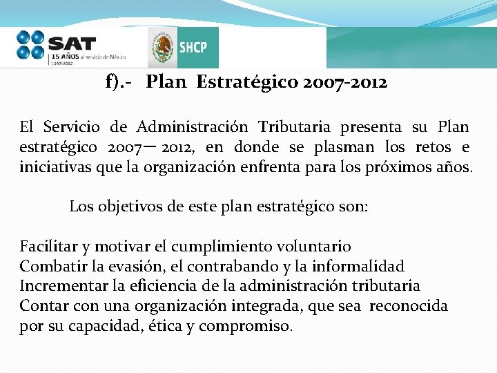 f). - Plan Estratégico 2007 -2012 El Servicio de Administración Tributaria presenta su Plan