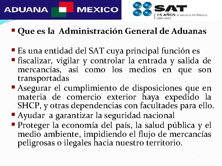 § Que es la Administración General de Aduanas § Es una entidad del SAT