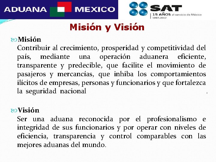 Misión y Visión Misión Contribuir al crecimiento, prosperidad y competitividad del país, mediante una