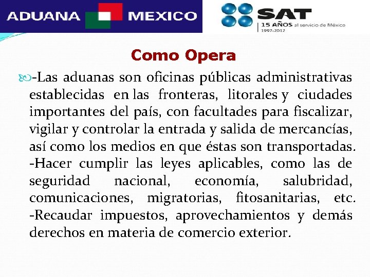 Como Opera -Las aduanas son oficinas públicas administrativas establecidas en las fronteras, litorales y