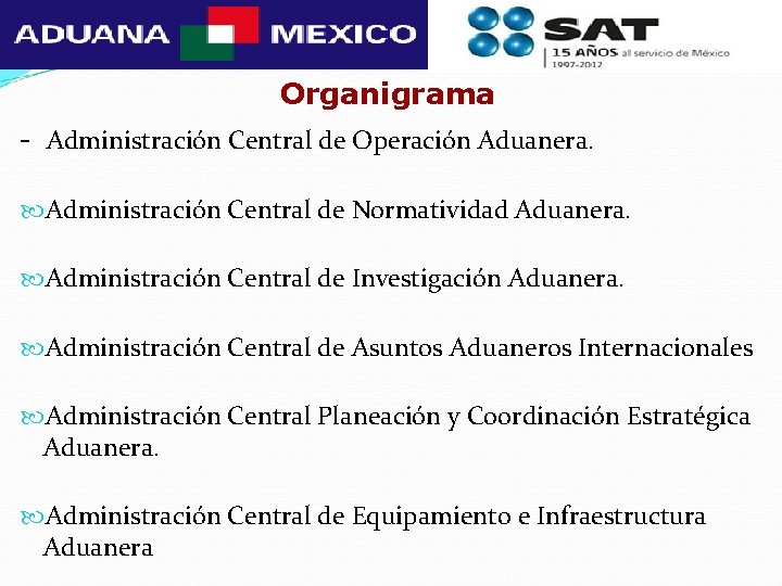 Organigrama - Administración Central de Operación Aduanera. Administración Central de Normatividad Aduanera. Administración Central