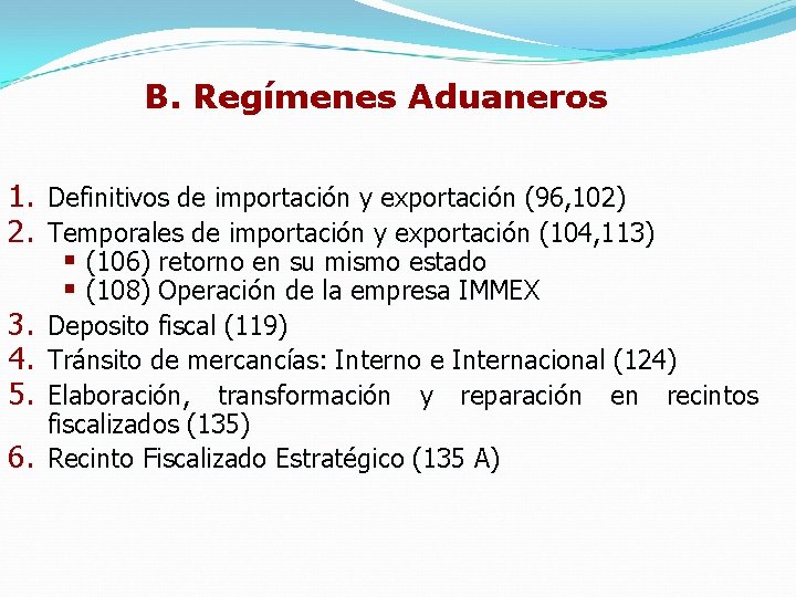 B. Regímenes Aduaneros 1. 2. 3. 4. 5. 6. Definitivos de importación y exportación