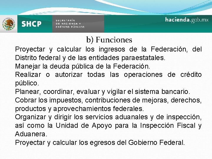 b) Funciones Proyectar y calcular los ingresos de la Federación, del Distrito federal y