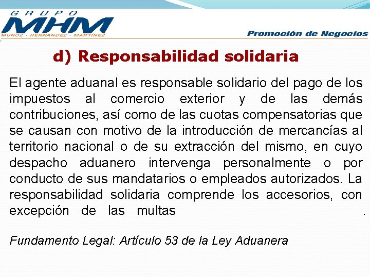 d) Responsabilidad solidaria El agente aduanal es responsable solidario del pago de los impuestos