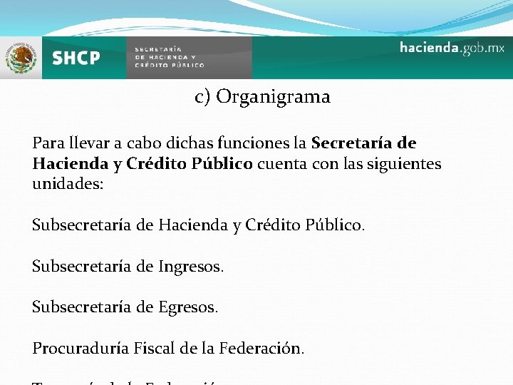 c) Organigrama Para llevar a cabo dichas funciones la Secretaría de Hacienda y Crédito