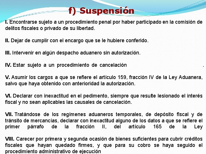 f) Suspensión I. Encontrarse sujeto a un procedimiento penal por haber participado en la