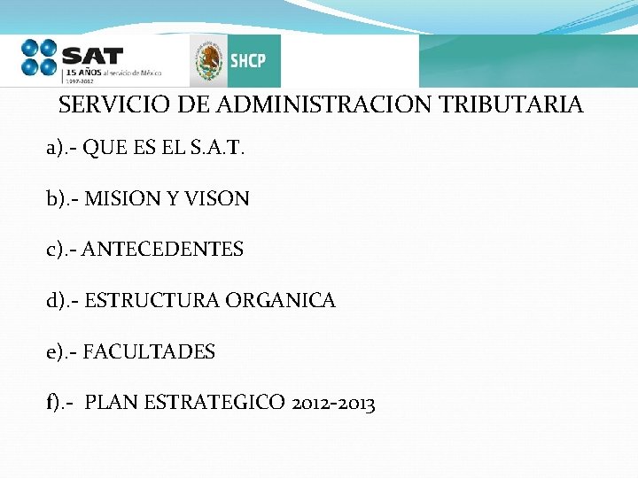 SERVICIO DE ADMINISTRACION TRIBUTARIA a). - QUE ES EL S. A. T. b). -